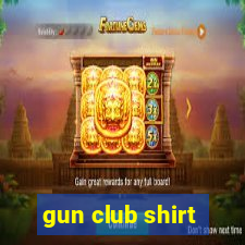 gun club shirt