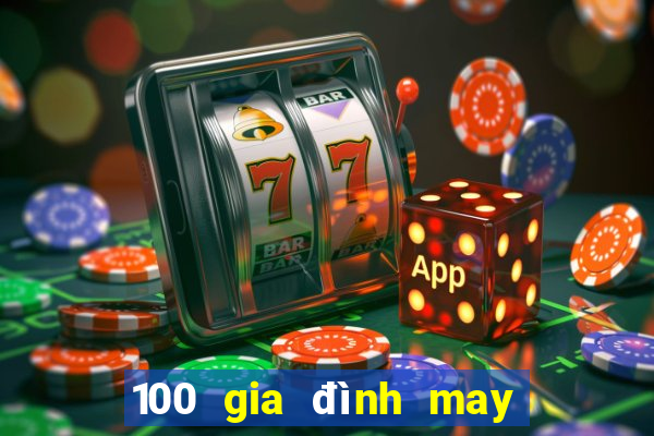 100 gia đình may mắn 6