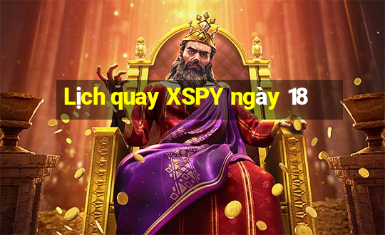 Lịch quay XSPY ngày 18