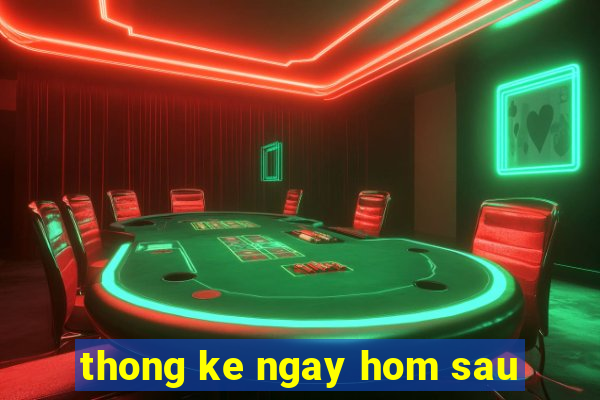 thong ke ngay hom sau