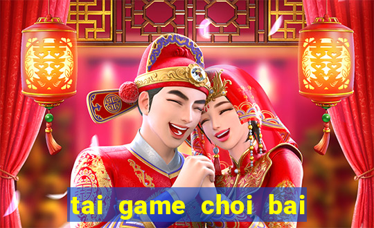 tai game choi bai mien phi