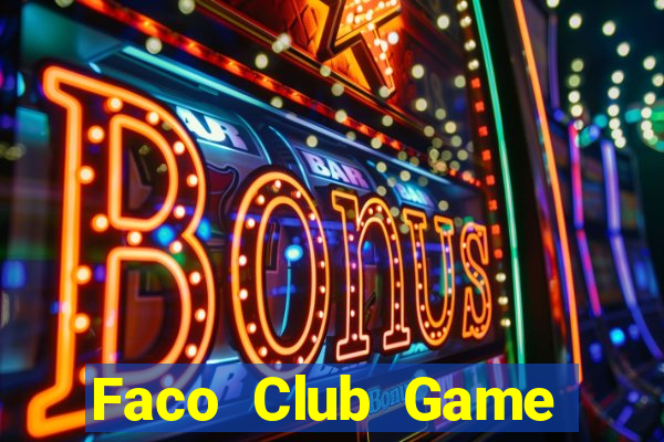 Faco Club Game Bài Slot Đổi Thưởng