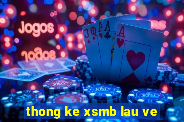 thong ke xsmb lau ve