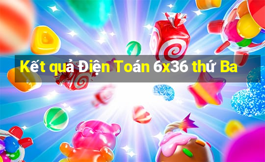 Kết quả Điện Toán 6x36 thứ Ba