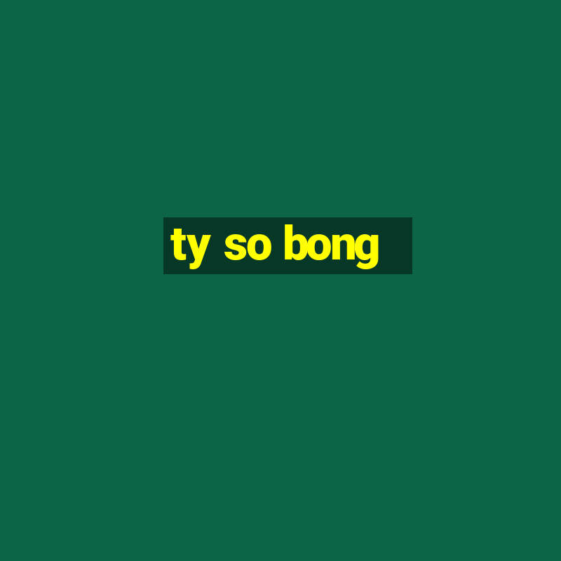 ty so bong