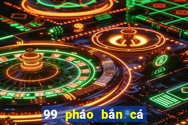 99 pháo bắn cá trò chơi tải về