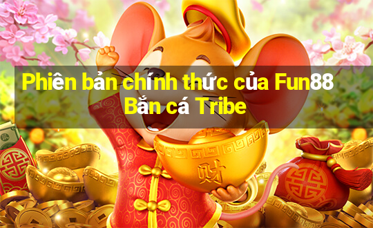 Phiên bản chính thức của Fun88 Bắn cá Tribe