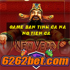 game ban tinh ca nang tien ca