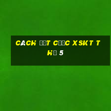 Cách đặt cược XSKT Thứ 5