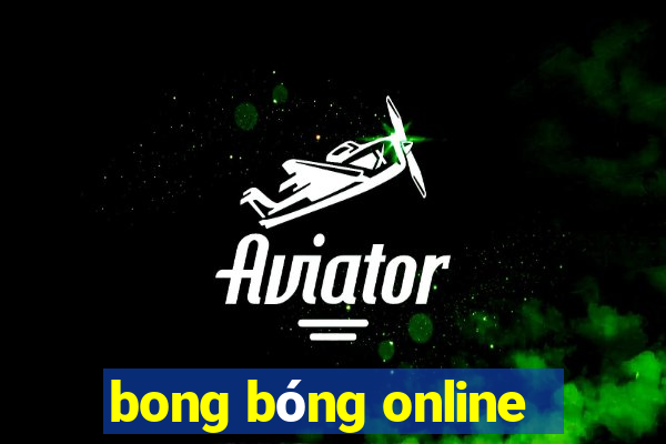 bong bóng online