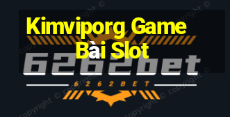 Kimviporg Game Bài Slot