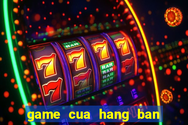 game cua hang ban ca phe