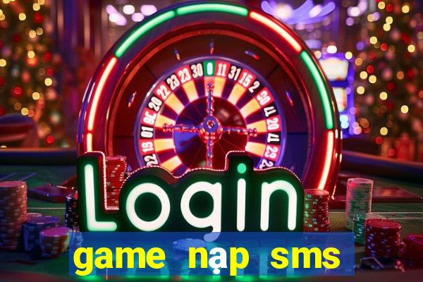 game nạp sms đổi thưởng