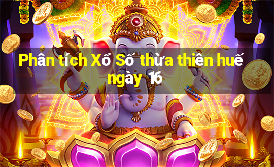 Phân tích Xổ Số thừa thiên huế ngày 16