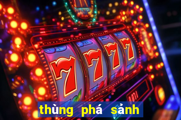 thùng phá sảnh là sao