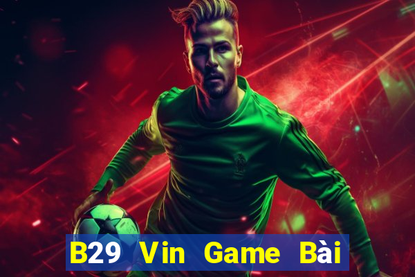 B29 Vin Game Bài Xì Lát