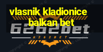 vlasnik kladionice balkan bet