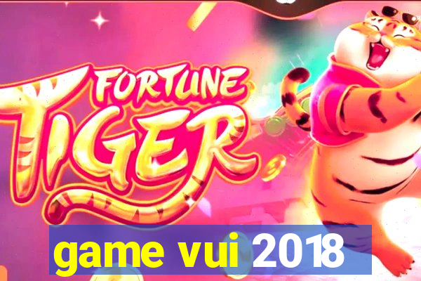 game vui 2018