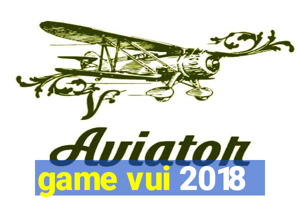 game vui 2018