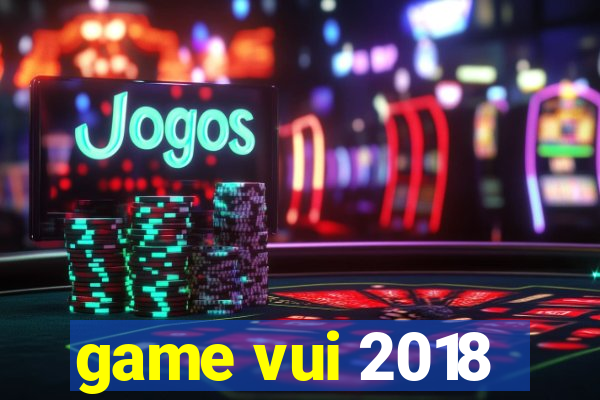 game vui 2018