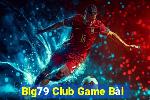 Big79 Club Game Bài