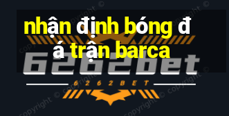 nhận định bóng đá trận barca