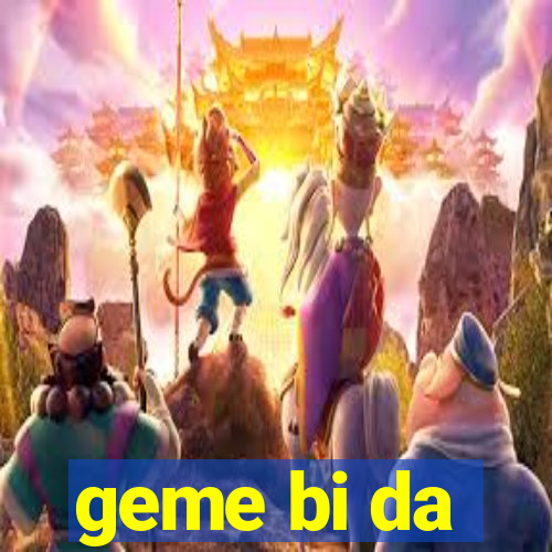 geme bi da