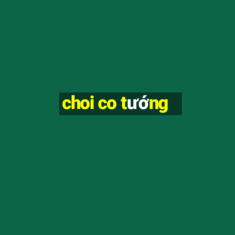 choi co tướng