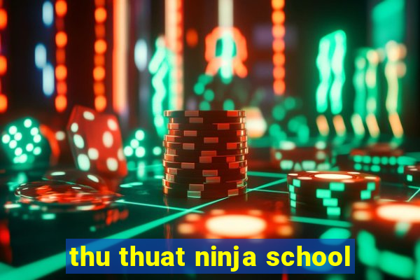 thu thuat ninja school