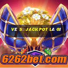 vé số jackpot là gì