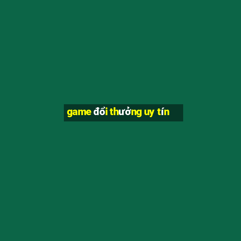 game đổi thưởng uy tín