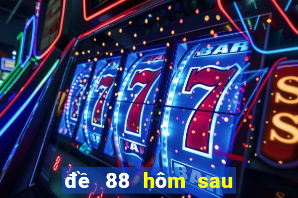 đề 88 hôm sau đánh con gì