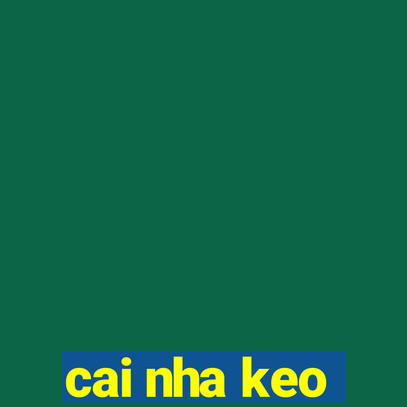 cai nha keo