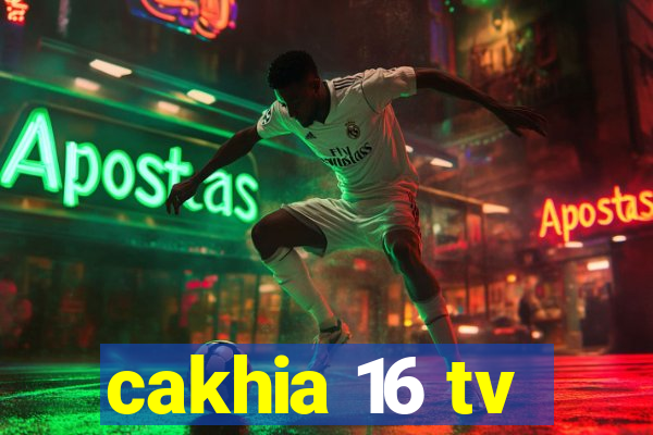 cakhia 16 tv