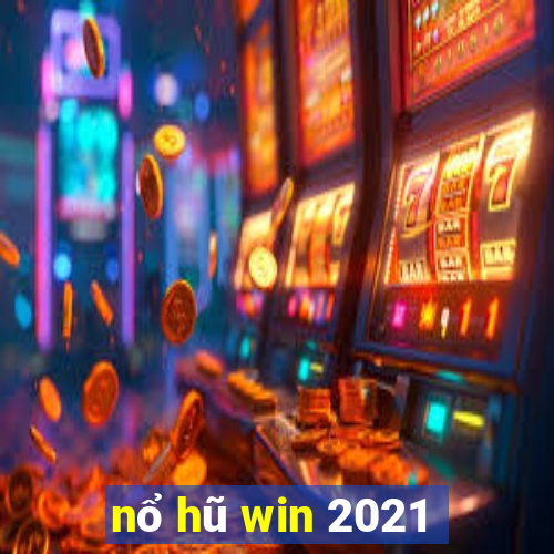 nổ hũ win 2021