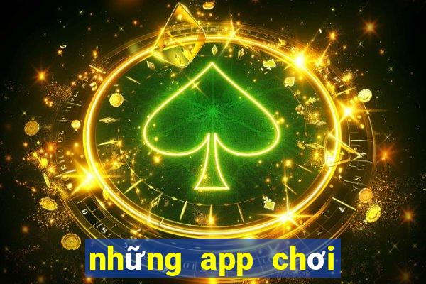 những app chơi game kiếm tiền