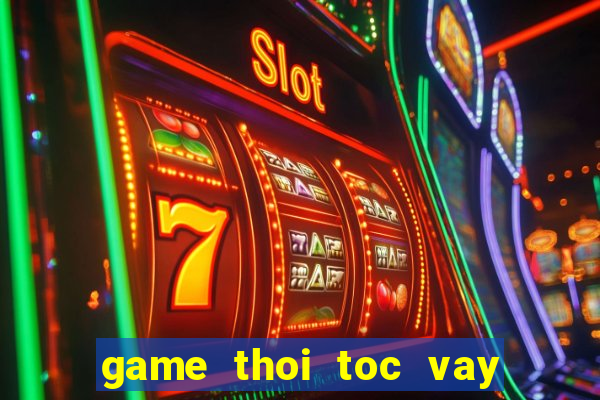 game thoi toc vay con gai