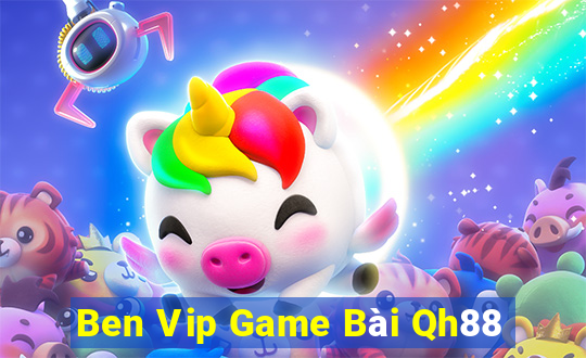 Ben Vip Game Bài Qh88