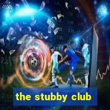 the stubby club