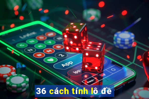 36 cách tính lô đề