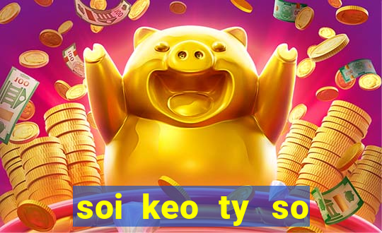 soi keo ty so bong da