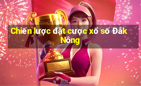 Chiến lược đặt cược xổ số Đắk Nông