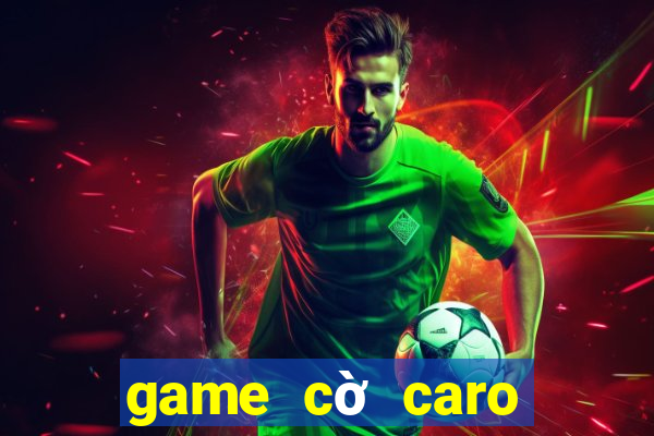 game cờ caro online hay nhất