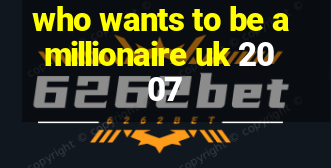 who wants to be a millionaire uk 2007