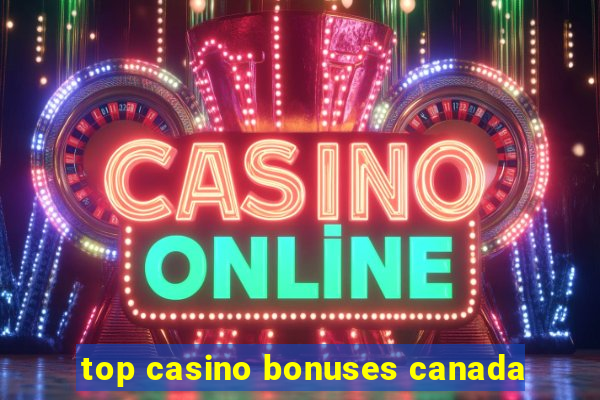 top casino bonuses canada