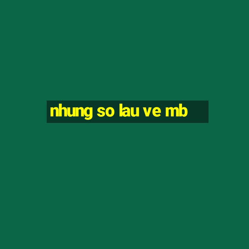 nhung so lau ve mb