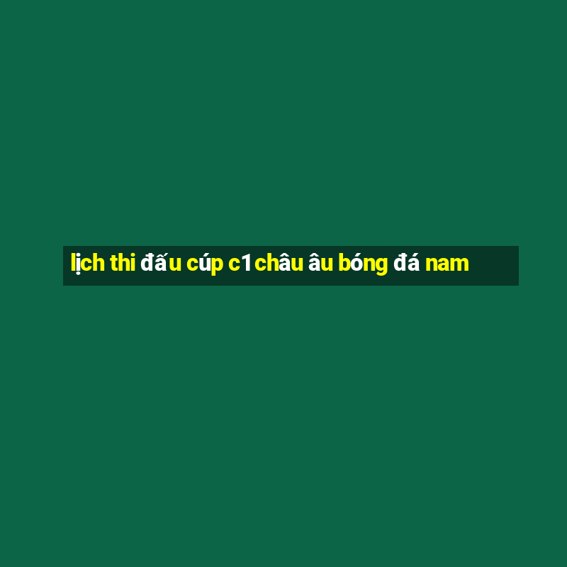 lịch thi đấu cúp c1 châu âu bóng đá nam