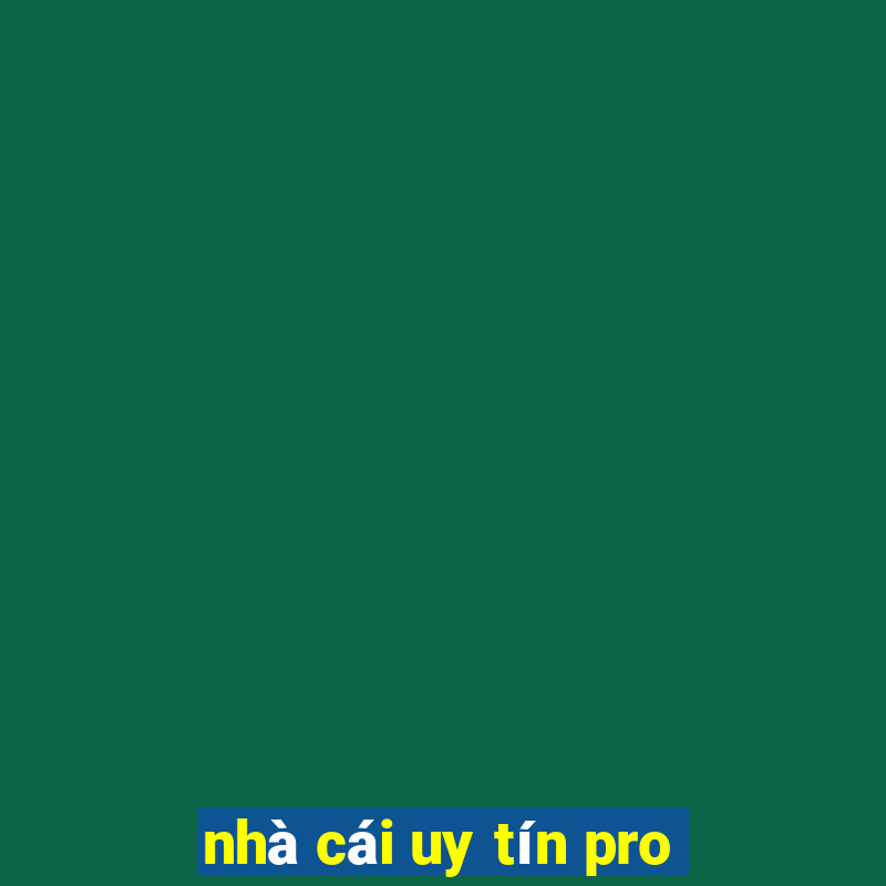 nhà cái uy tín pro