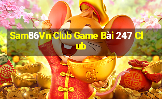 Sam86Vn Club Game Bài 247 Club