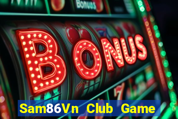 Sam86Vn Club Game Bài 247 Club